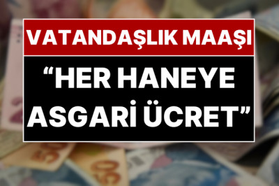 Vatandaşlık Maaşının Detayları Belli Oldu: Her Eve Bir Asgari Ücret Geliyor!